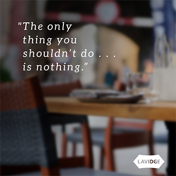 The only thing you shouldn't do... is nothing.