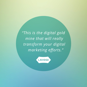 This is the digital gold mine that will really transform your digital marketing efforts.